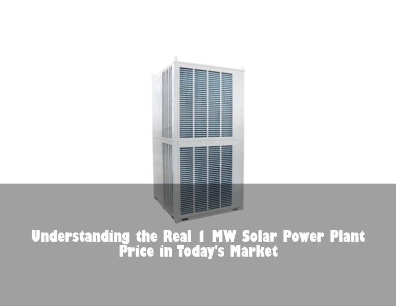 Understanding the Real 1 MW Solar Power Plant Price in Today's Market