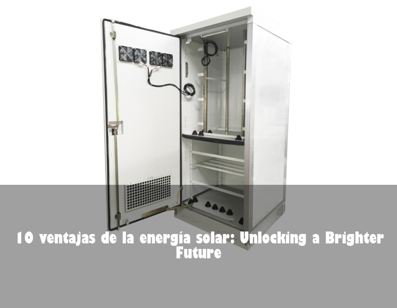 10 ventajas de la energía solar: Unlocking a Brighter Future