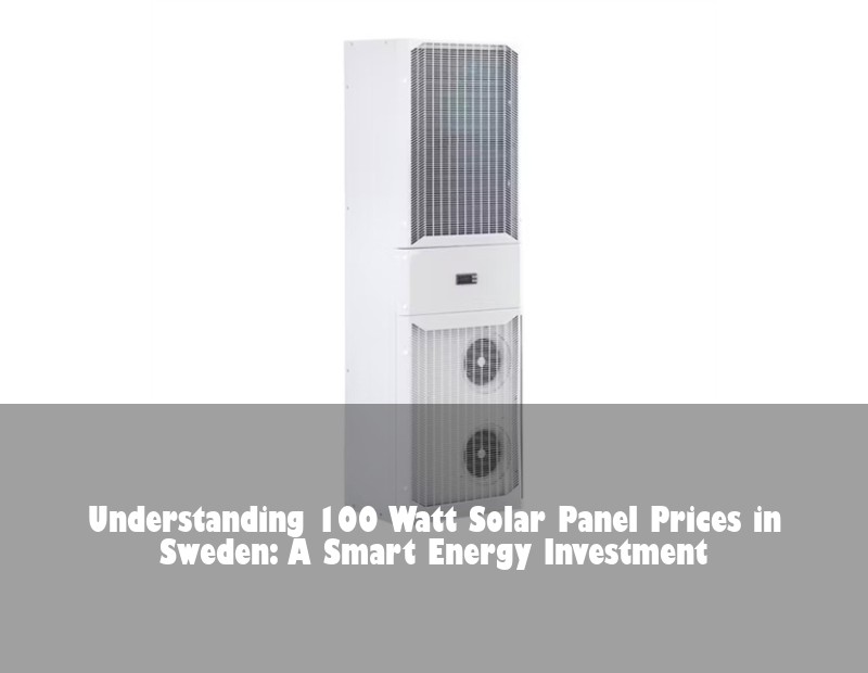 Understanding 100 Watt Solar Panel Prices in Sweden: A Smart Energy Investment | HJ Energy Storage News