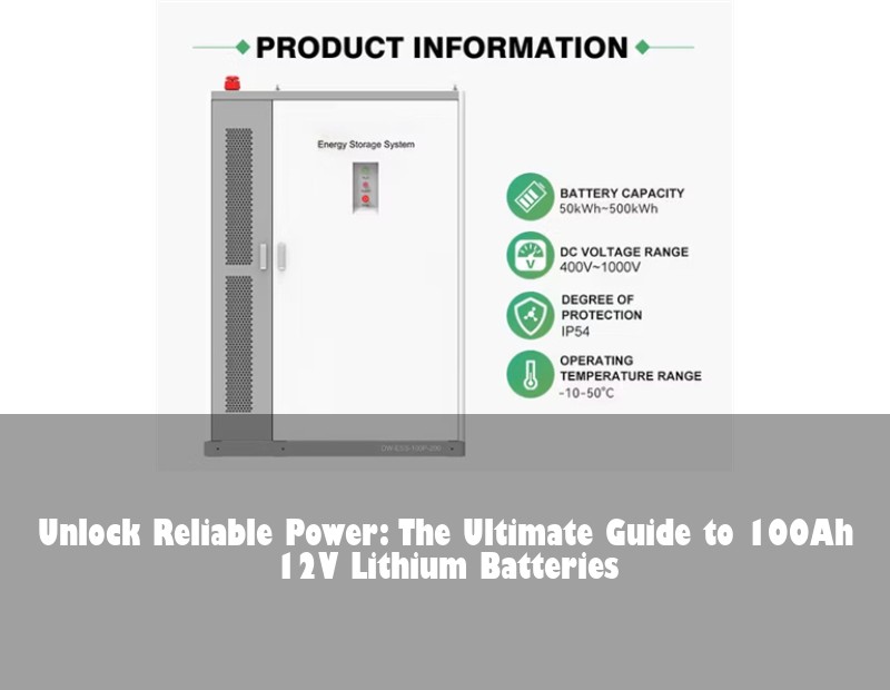Unlock Reliable Power: The Ultimate Guide to 100Ah 12V Lithium Batteries