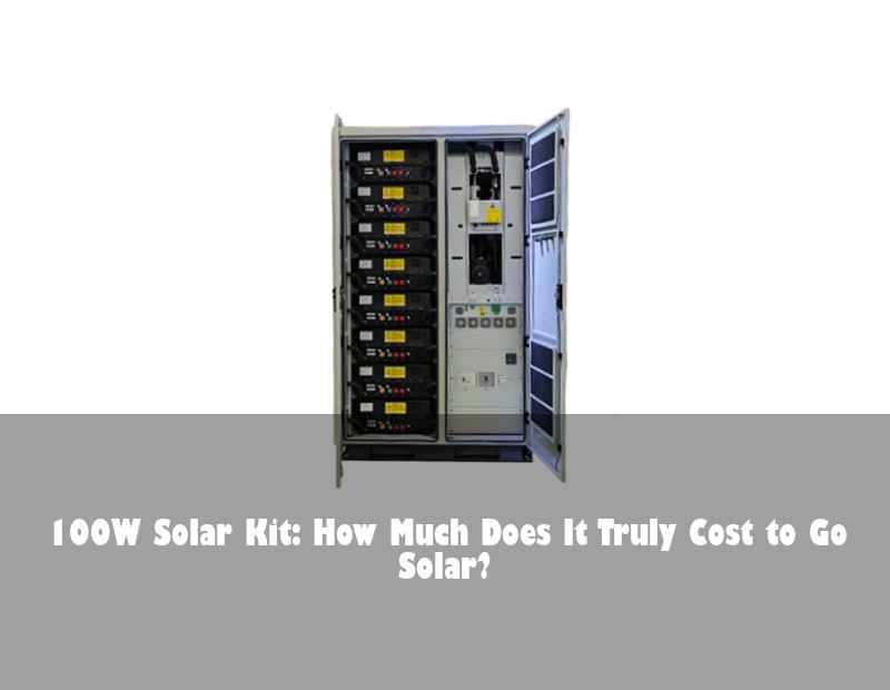 100W Solar Kit: How Much Does It Truly Cost to Go Solar?