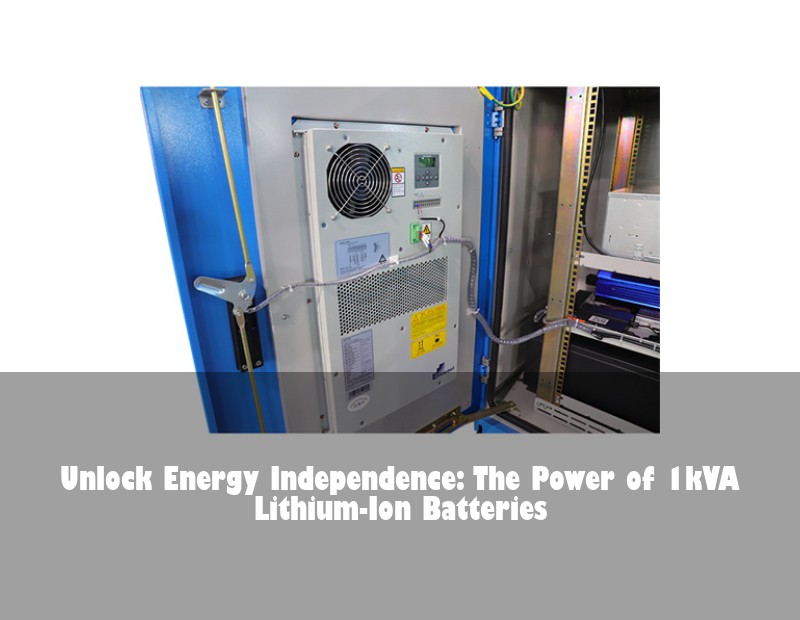 Unlock Energy Independence: The Power of 1kVA Lithium-Ion Batteries