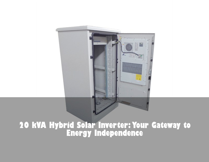 20 kVA Hybrid Solar Inverter: Your Gateway to Energy Independence