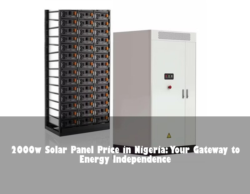 2000w Solar Panel Price in Nigeria: Your Gateway to Energy Independence
