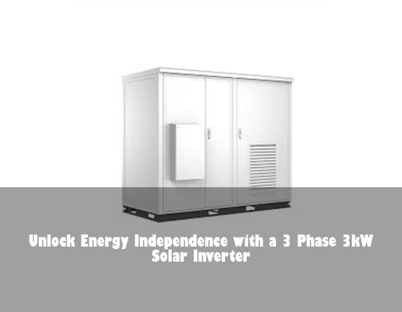 Unlock Energy Independence with a 3 Phase 3kW Solar Inverter