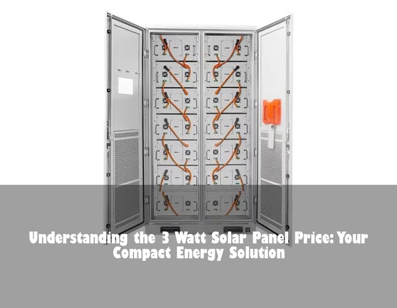 Understanding the 3 Watt Solar Panel Price: Your Compact Energy Solution | HJ Energy Storage News