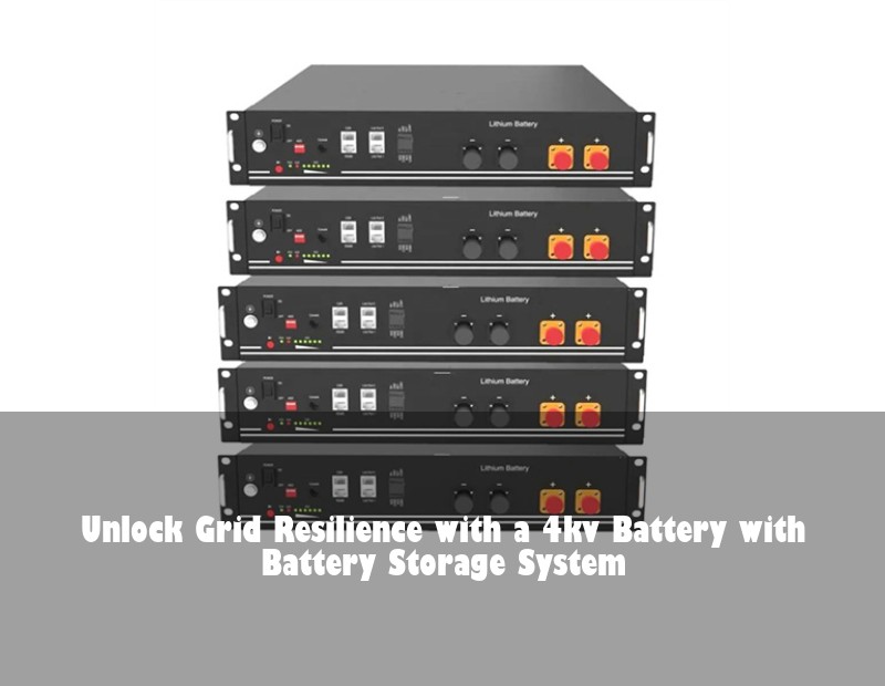 Unlock Grid Resilience with a 4kv Battery with Battery Storage System
