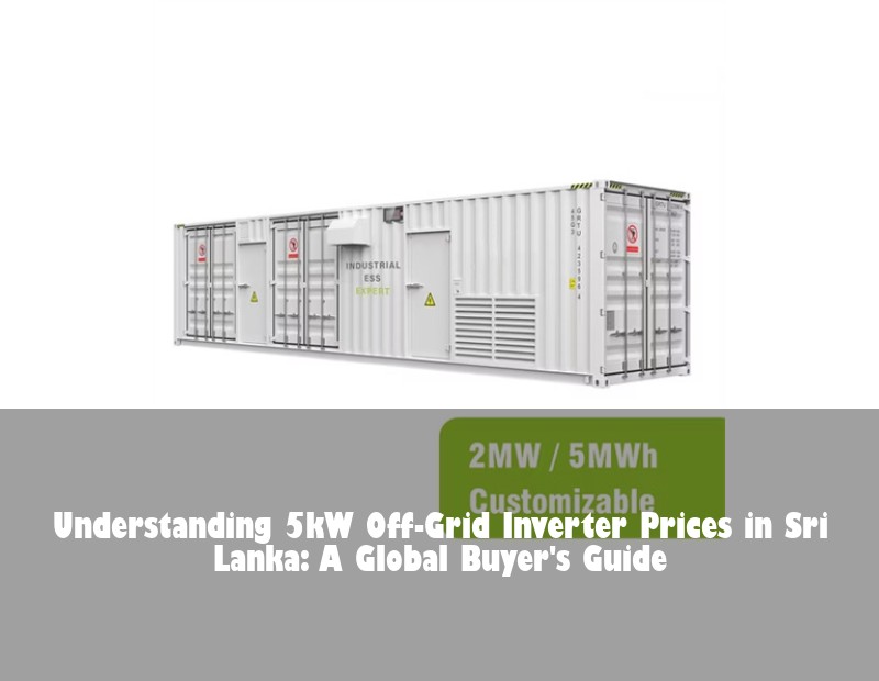 Understanding 5kW Off-Grid Inverter Prices in Sri Lanka: A Global Buyer's Guide | HJ Energy Storage News
