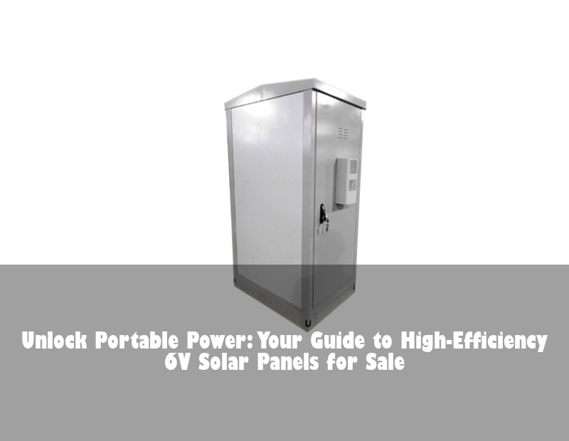 Unlock Portable Power: Your Guide to High-Efficiency 6V Solar Panels for Sale