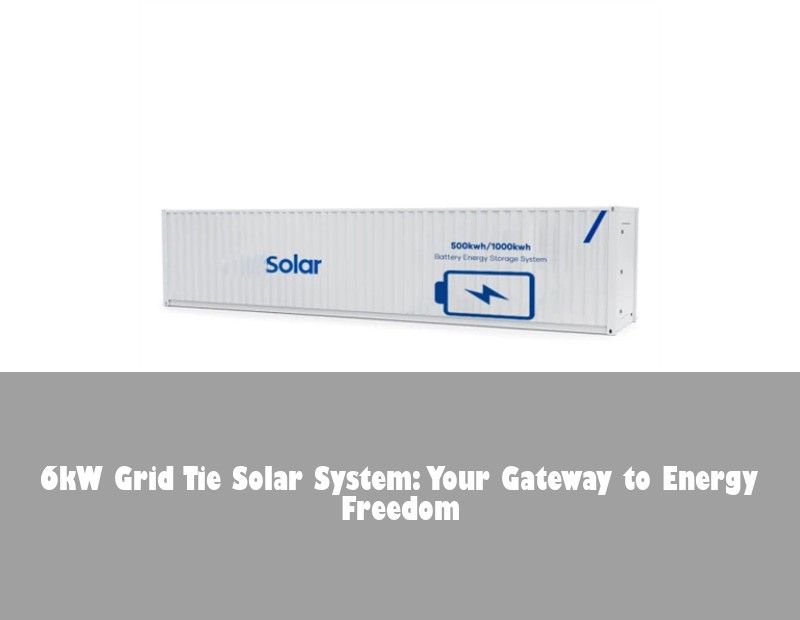 6kW Grid Tie Solar System: Your Gateway to Energy Freedom