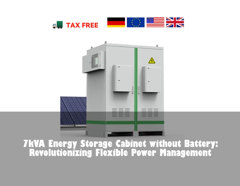 7kVA Energy Storage Cabinet without Battery: Revolutionizing Flexible Power Management