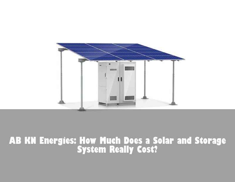 AB KN Energies: How Much Does a Solar and Storage System Really Cost?