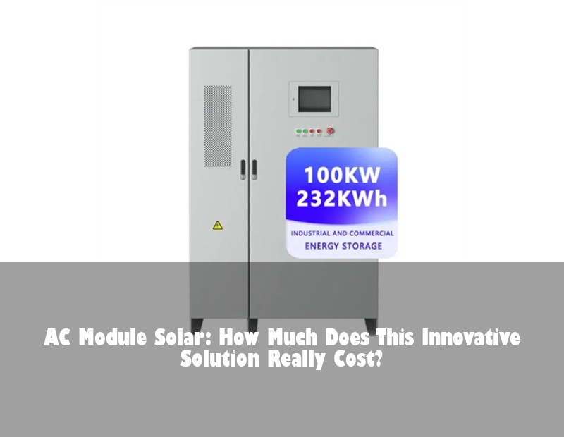 AC Module Solar: How Much Does This Innovative Solution Really Cost?