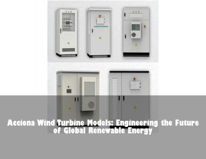 Acciona Wind Turbine Models: Engineering the Future of Global Renewable Energy