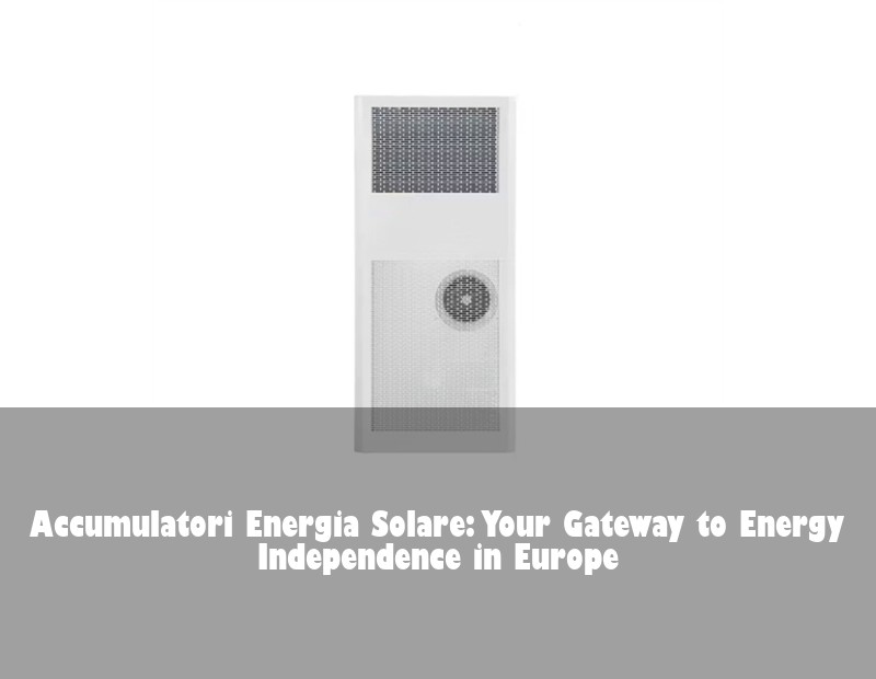 Accumulatori Energia Solare: Your Gateway to Energy Independence in Europe