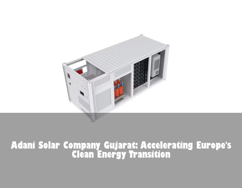 Adani Solar Company Gujarat: Accelerating Europe's Clean Energy Transition