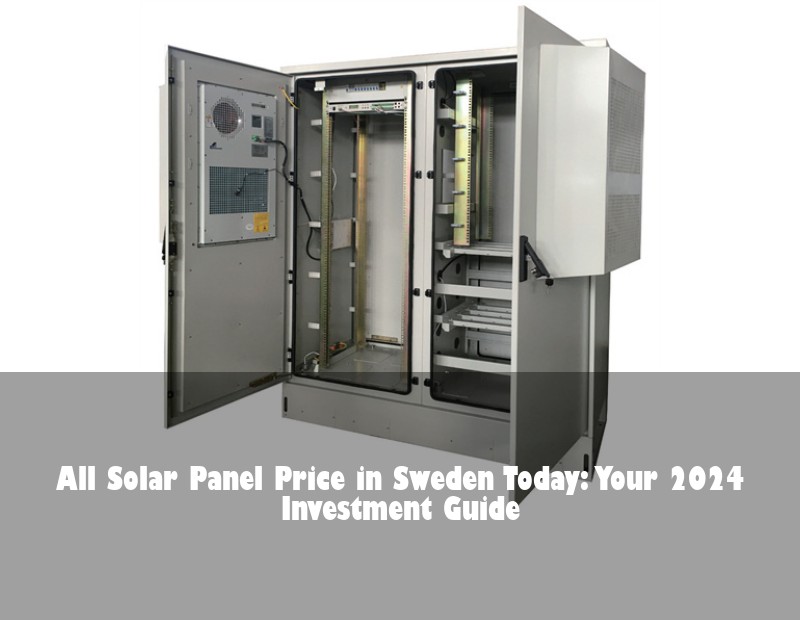 All Solar Panel Price in Sweden Today: Your 2024 Investment Guide