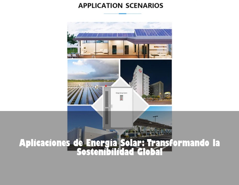 Aplicaciones de Energía Solar: Transformando la Sostenibilidad Global | HJ Energy Storage News