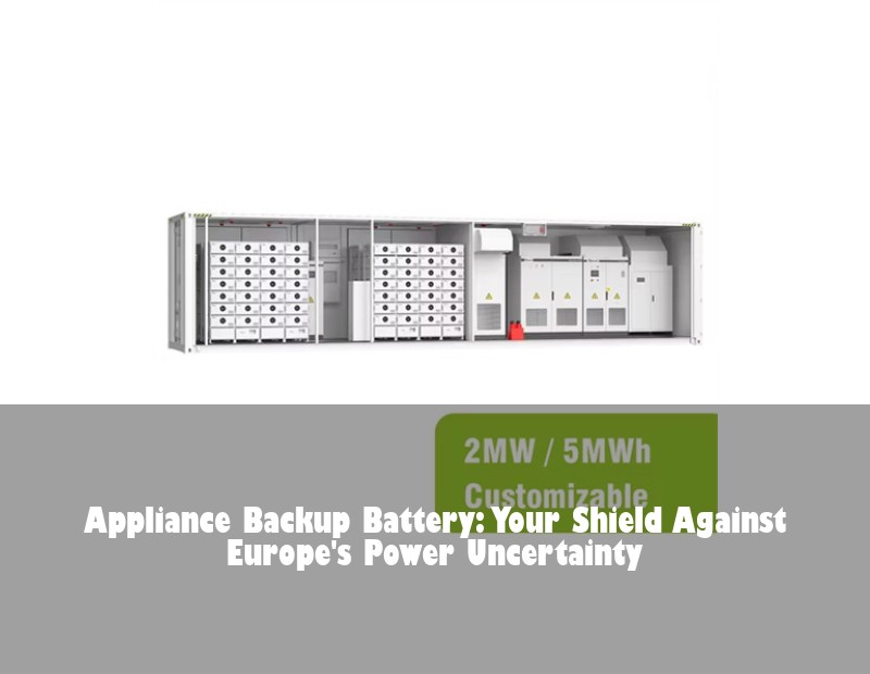 Appliance Backup Battery: Your Shield Against Europe's Power Uncertainty | HJ Energy Storage News