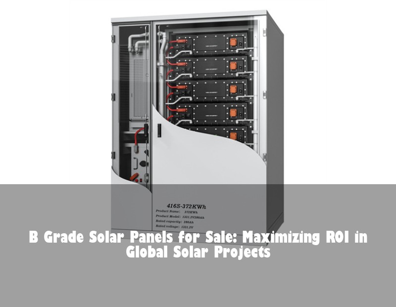 B Grade Solar Panels for Sale: Maximizing ROI in Global Solar Projects | HJ Energy Storage News