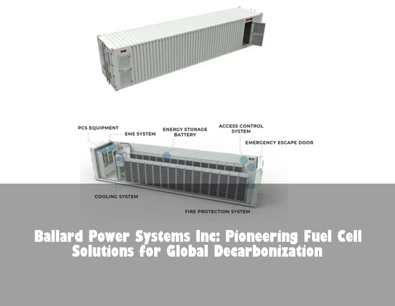 Ballard Power Systems Inc: Pioneering Fuel Cell Solutions for Global Decarbonization