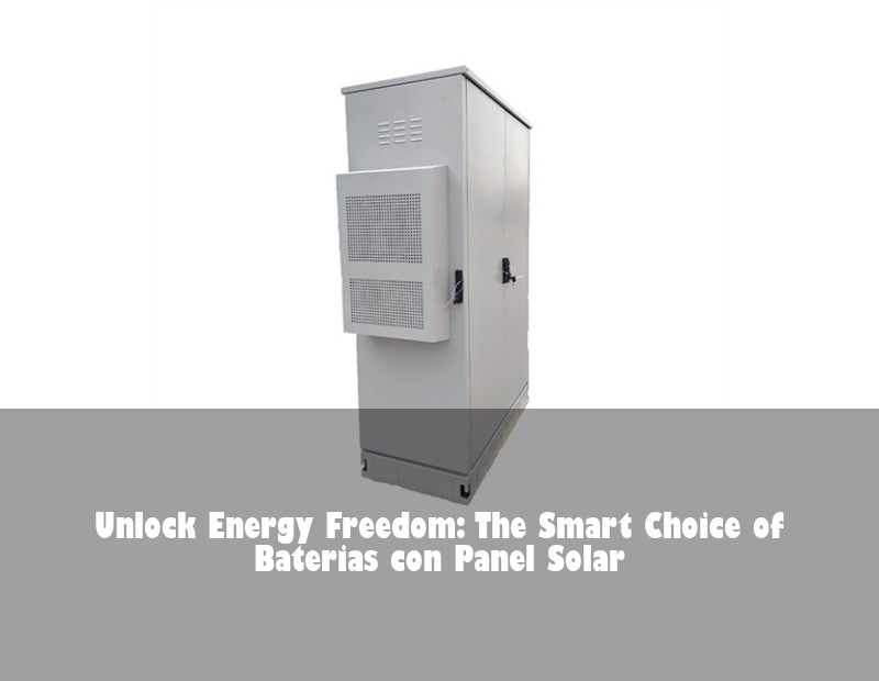 Unlock Energy Freedom: The Smart Choice of Baterias con Panel Solar