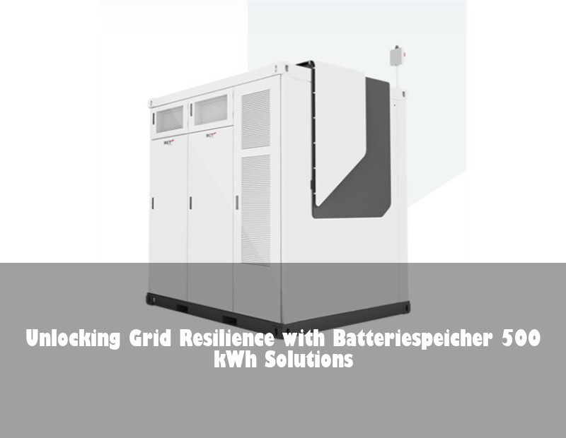Unlocking Grid Resilience with Batteriespeicher 500 kWh Solutions | HJ Energy Storage News
