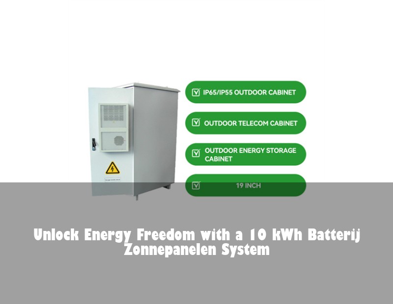 Unlock Energy Freedom with a 10 kWh Batterij Zonnepanelen System