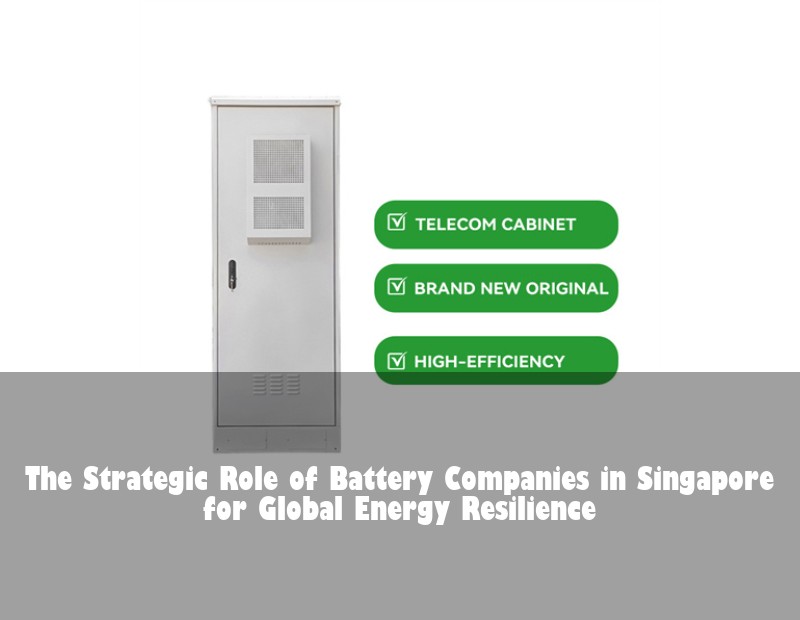 The Strategic Role of Battery Companies in Singapore for Global Energy Resilience