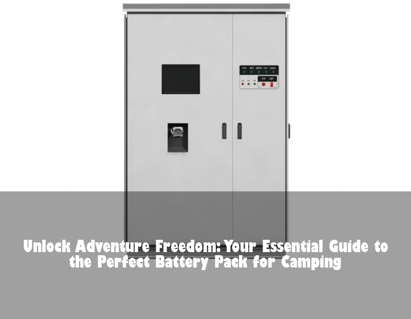 Unlock Adventure Freedom: Your Essential Guide to the Perfect Battery Pack for Camping | HJ Energy Storage News