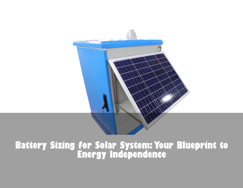 Battery Sizing for Solar System: Your Blueprint to Energy Independence