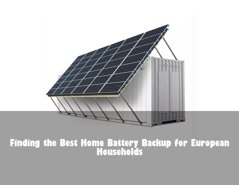 Finding the Best Home Battery Backup for European Households