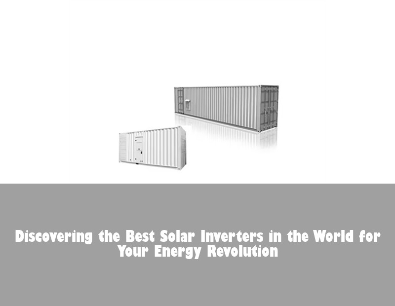 Discovering the Best Solar Inverters in the World for Your Energy Revolution