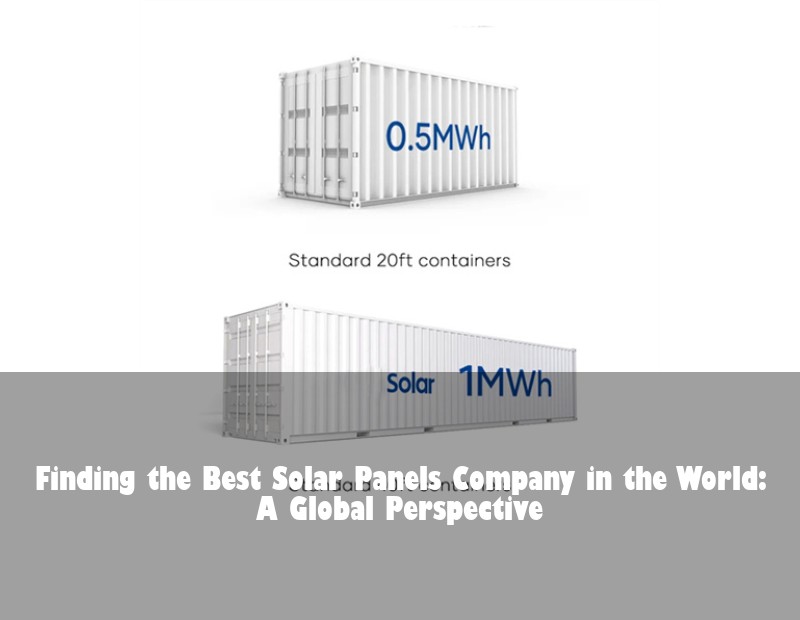 Finding the Best Solar Panels Company in the World: A Global Perspective | HJ Energy Storage News