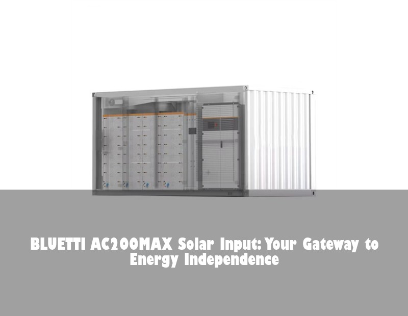 BLUETTI AC200MAX Solar Input: Your Gateway to Energy Independence