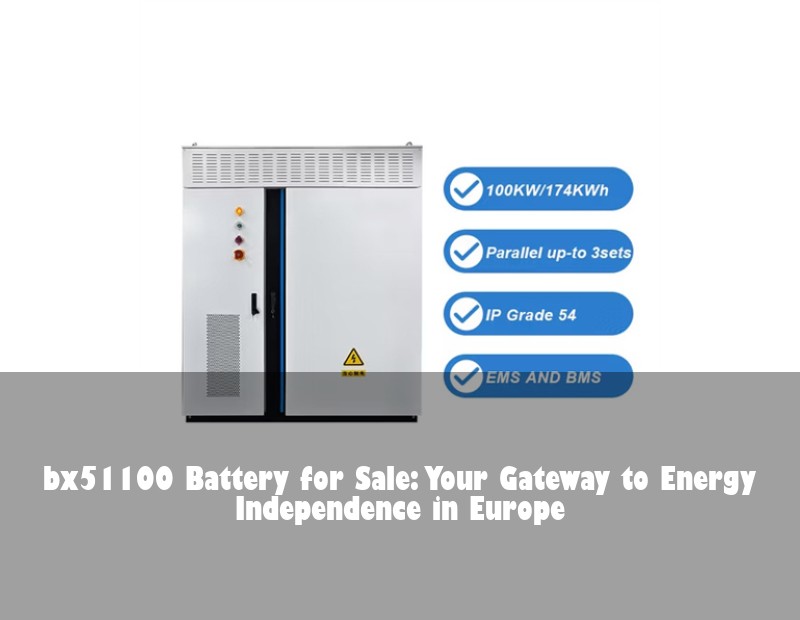 bx51100 Battery for Sale: Your Gateway to Energy Independence in Europe