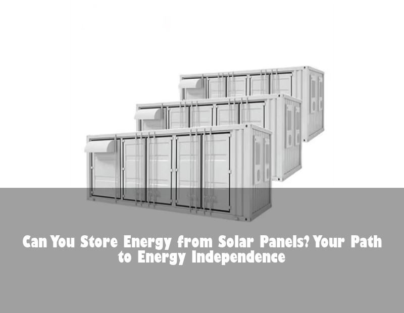 Can You Store Energy from Solar Panels? Your Path to Energy Independence | HJ Energy Storage News