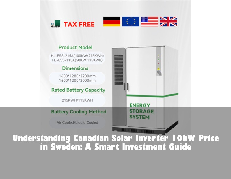 Understanding Canadian Solar Inverter 10kW Price in Sweden: A Smart Investment Guide