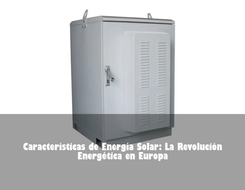 Características de Energía Solar: La Revolución Energética en Europa