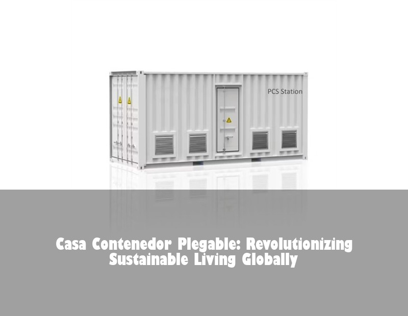 Casa Contenedor Plegable: Revolutionizing Sustainable Living Globally | HJ Energy Storage News