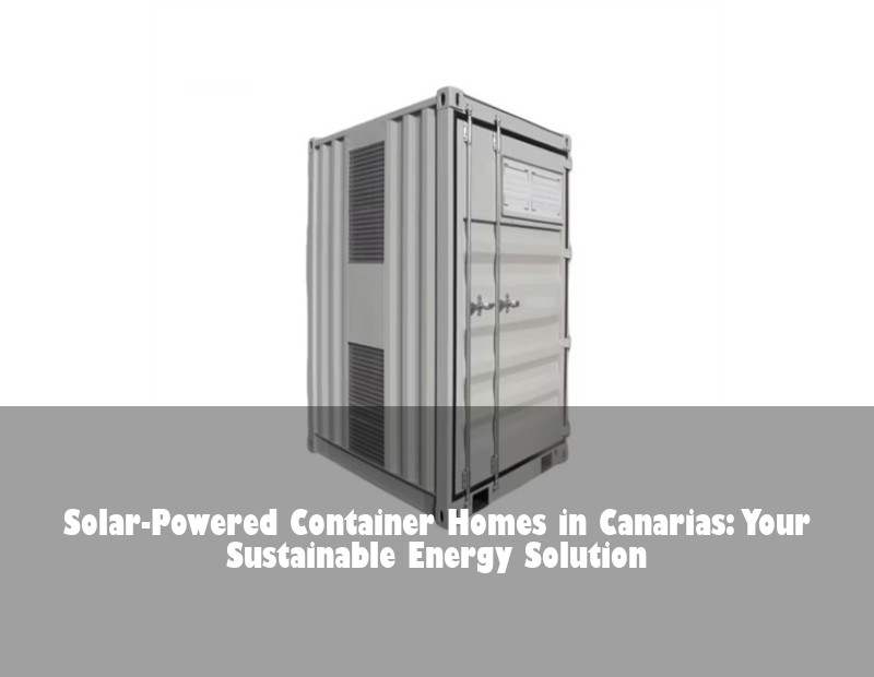 Solar-Powered Container Homes in Canarias: Your Sustainable Energy Solution