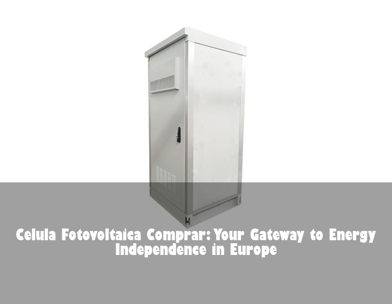 Celula Fotovoltaica Comprar: Your Gateway to Energy Independence in Europe