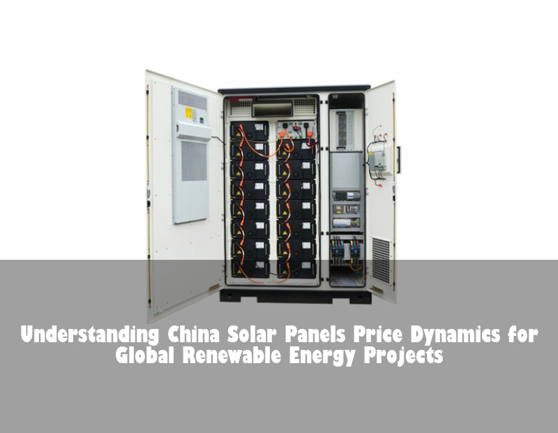 Understanding China Solar Panels Price Dynamics for Global Renewable Energy Projects