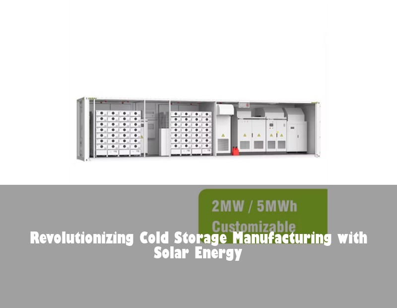 Revolutionizing Cold Storage Manufacturing with Solar Energy