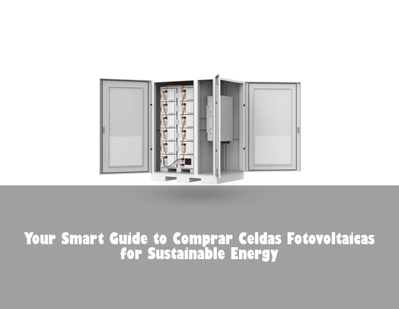 Your Smart Guide to Comprar Celdas Fotovoltaicas for Sustainable Energy