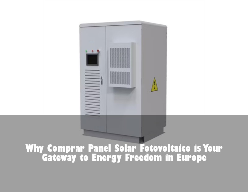 Why Comprar Panel Solar Fotovoltaico is Your Gateway to Energy Freedom in Europe