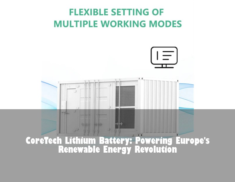 CoreTech Lithium Battery: Powering Europe's Renewable Energy Revolution | HJ Energy Storage News