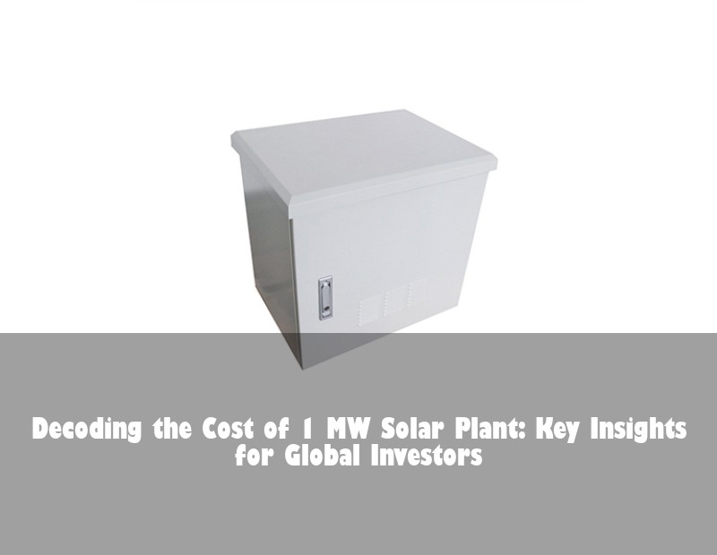 Decoding the Cost of 1 MW Solar Plant: Key Insights for Global Investors | HJ Energy Storage News