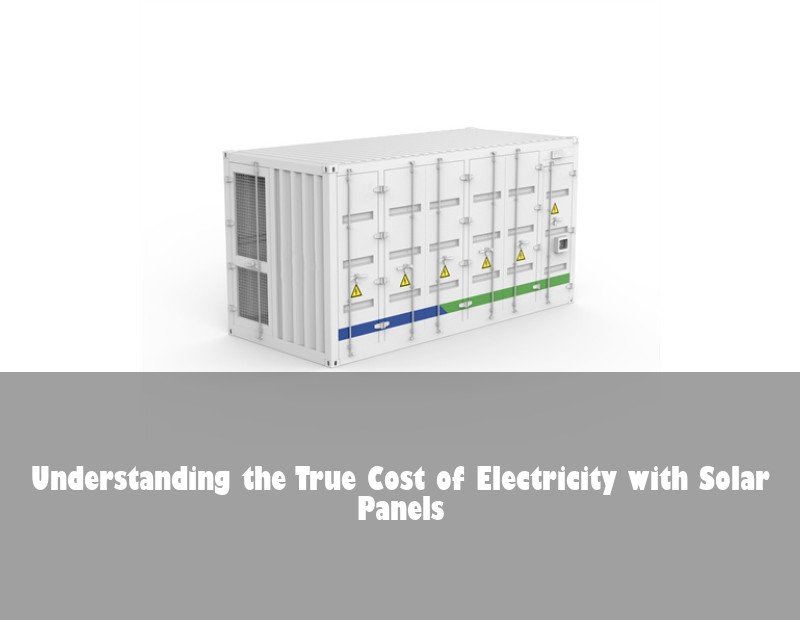 Understanding the True Cost of Electricity with Solar Panels