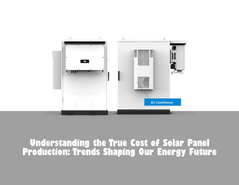 Understanding the True Cost of Solar Panel Production: Trends Shaping Our Energy Future | HJ Energy Storage News